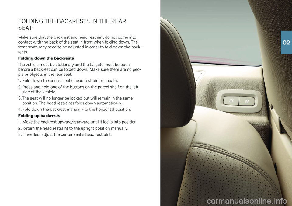 VOLVO S60 2020 Quick Guide FOLDING THE BACKRESTS IN THE REAR SEAT*
Make sure that the backrest and head restraint do not come into contact with the back of the seat in front when folding down. Thefront seats may need to be adju VOLVO S60 2020 Quick Guide FOLDING THE BACKRESTS IN THE REAR SEAT*
Make sure that the backrest and head restraint do not come into contact with the back of the seat in front when folding down. Thefront seats may need to be adju