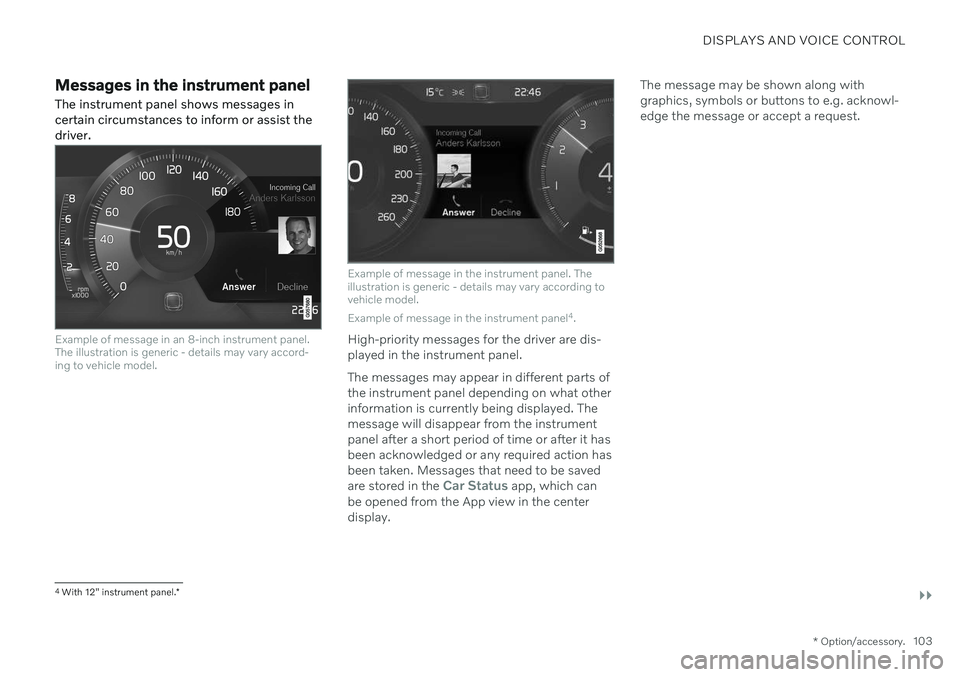 VOLVO S90 2020 Quick Guide DISPLAYS AND VOICE CONTROL
}}
* Option/accessory.103
Messages in the instrument panel
The instrument panel shows messages in certain circumstances to inform or assist thedriver.
Example of message in VOLVO S90 2020 Quick Guide DISPLAYS AND VOICE CONTROL
}}
* Option/accessory.103
Messages in the instrument panel
The instrument panel shows messages in certain circumstances to inform or assist thedriver.
Example of message in