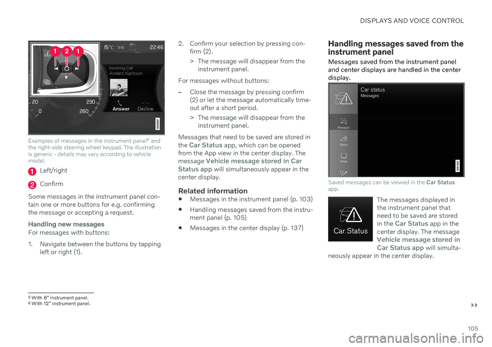 VOLVO S90 2020 Quick Guide DISPLAYS AND VOICE CONTROL
}}
105
Examples of messages in the instrument panel6
and
the right-side steering wheel keypad. The illustration is generic - details may vary according to vehiclemodel.
Lef VOLVO S90 2020 Quick Guide DISPLAYS AND VOICE CONTROL
}}
105
Examples of messages in the instrument panel6
and
the right-side steering wheel keypad. The illustration is generic - details may vary according to vehiclemodel.
Lef