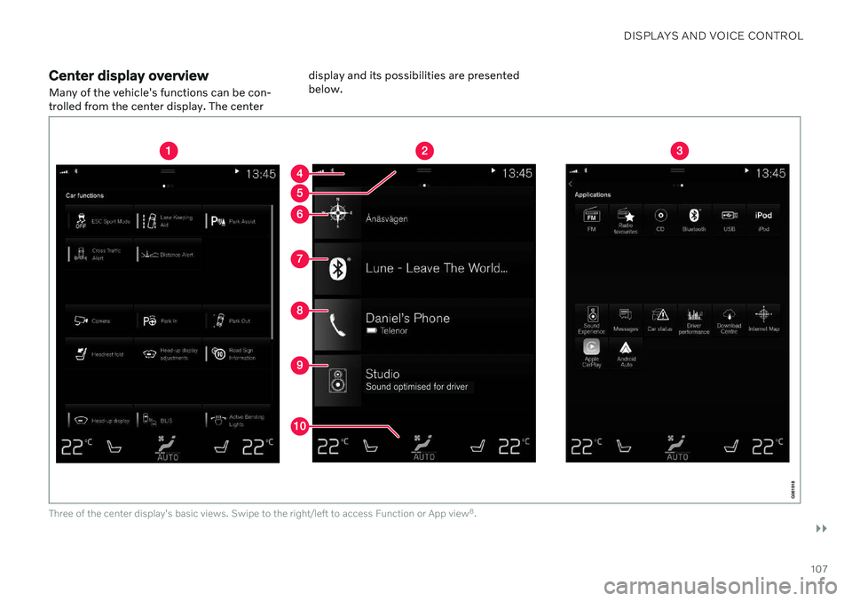 VOLVO S90 2020 Quick Guide DISPLAYS AND VOICE CONTROL
}}
107
Center display overview
Many of the vehicle's functions can be con- trolled from the center display. The center display and its possibilities are presentedbelow.
VOLVO S90 2020 Quick Guide DISPLAYS AND VOICE CONTROL
}}
107
Center display overview
Many of the vehicle's functions can be con- trolled from the center display. The center display and its possibilities are presentedbelow.