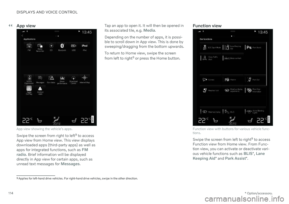 VOLVO S90 2020 Quick Guide ||
DISPLAYS AND VOICE CONTROL
* Option/accessory.
114
App view
App view showing the vehicle's apps.
Swipe the screen from right to left 9
to access
App view from Home view. This view displays dow VOLVO S90 2020 Quick Guide ||
DISPLAYS AND VOICE CONTROL
* Option/accessory.
114
App view
App view showing the vehicle's apps.
Swipe the screen from right to left 9
to access
App view from Home view. This view displays dow