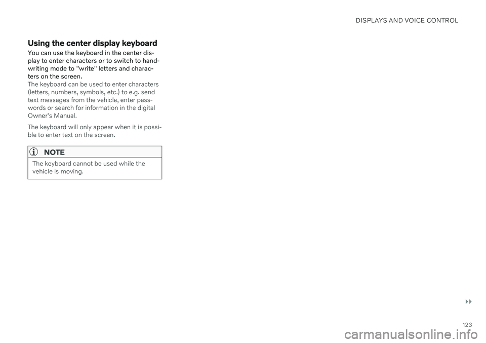 VOLVO S90 2020 Quick Guide DISPLAYS AND VOICE CONTROL
}}
123
Using the center display keyboardYou can use the keyboard in the center dis- play to enter characters or to switch to hand-writing mode to "write" letters and VOLVO S90 2020 Quick Guide DISPLAYS AND VOICE CONTROL
}}
123
Using the center display keyboardYou can use the keyboard in the center dis- play to enter characters or to switch to hand-writing mode to "write" letters and