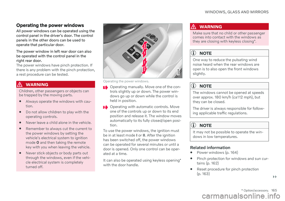 VOLVO S90 2020 Quick Guide WINDOWS, GLASS AND MIRRORS
}}
* Option/accessory.165
Operating the power windows
All power windows can be operated using the control panel in the driver's door. The controlpanels in the other door VOLVO S90 2020 Quick Guide WINDOWS, GLASS AND MIRRORS
}}
* Option/accessory.165
Operating the power windows
All power windows can be operated using the control panel in the driver's door. The controlpanels in the other door