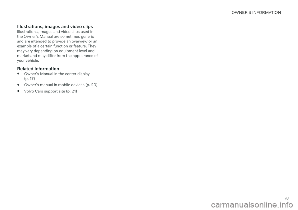 VOLVO S90 2020 Quick Guide OWNER'S INFORMATION
23
Illustrations, images and video clipsIllustrations, images and video clips used in the Owner's Manual are sometimes genericand are intended to provide an overview or ane VOLVO S90 2020 Quick Guide OWNER'S INFORMATION
23
Illustrations, images and video clipsIllustrations, images and video clips used in the Owner's Manual are sometimes genericand are intended to provide an overview or ane