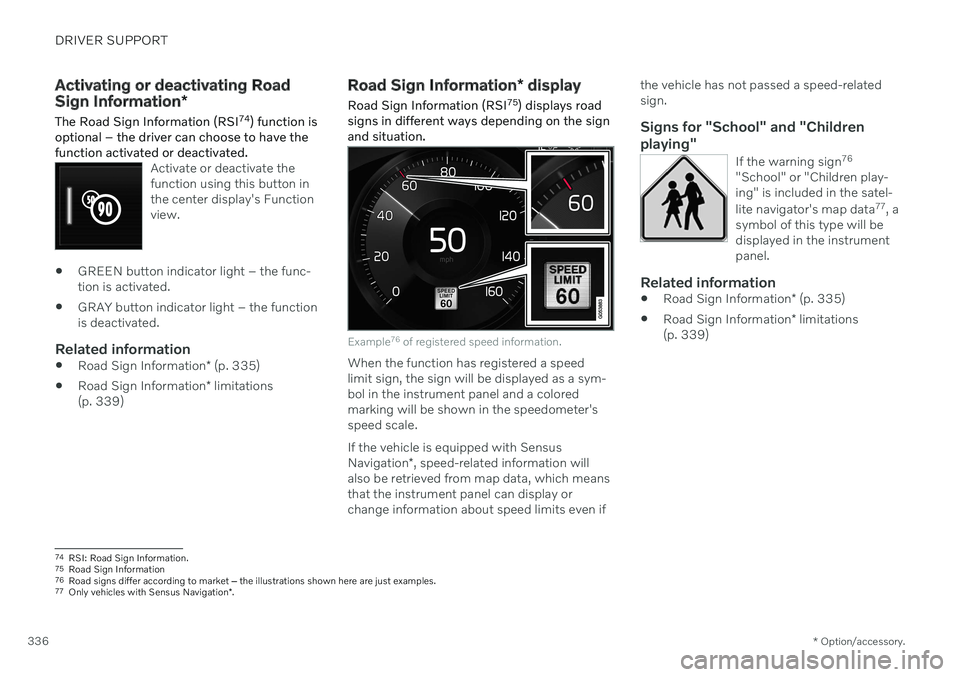 VOLVO S90 2020 Quick Guide DRIVER SUPPORT
* Option/accessory.
336
Activating or deactivating Road Sign Information *
The Road Sign Information (RSI 74
) function is
optional – the driver can choose to have the function activa VOLVO S90 2020 Quick Guide DRIVER SUPPORT
* Option/accessory.
336
Activating or deactivating Road Sign Information *
The Road Sign Information (RSI 74
) function is
optional – the driver can choose to have the function activa