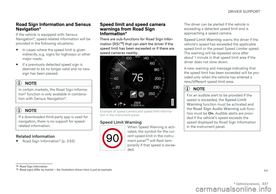 VOLVO S90 2020 Quick Guide DRIVER SUPPORT
}}
* Option/accessory.337
Road Sign Information and Sensus Navigation*
If the vehicle is equipped with Sensus Navigation*, speed-related information will be
provided in the following si VOLVO S90 2020 Quick Guide DRIVER SUPPORT
}}
* Option/accessory.337
Road Sign Information and Sensus Navigation*
If the vehicle is equipped with Sensus Navigation*, speed-related information will be
provided in the following si
