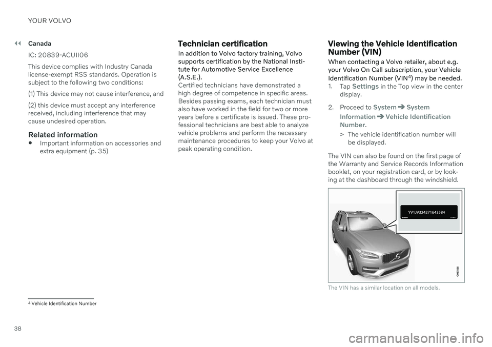 VOLVO S90 2020 Quick Guide ||
YOUR VOLVO
38Canada IC: 20839-ACUII06 This device complies with Industry Canada license-exempt RSS standards. Operation issubject to the following two conditions: (1) This device may not cause inte VOLVO S90 2020 Quick Guide ||
YOUR VOLVO
38Canada IC: 20839-ACUII06 This device complies with Industry Canada license-exempt RSS standards. Operation issubject to the following two conditions: (1) This device may not cause inte
