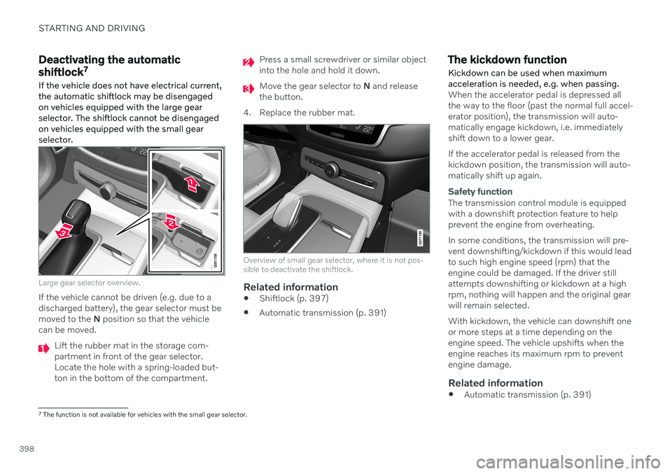 VOLVO S90 2020 Quick Guide STARTING AND DRIVING
398
Deactivating the automatic shiftlock7
If the vehicle does not have electrical current, the automatic shiftlock may be disengagedon vehicles equipped with the large gearselecto VOLVO S90 2020 Quick Guide STARTING AND DRIVING
398
Deactivating the automatic shiftlock7
If the vehicle does not have electrical current, the automatic shiftlock may be disengagedon vehicles equipped with the large gearselecto