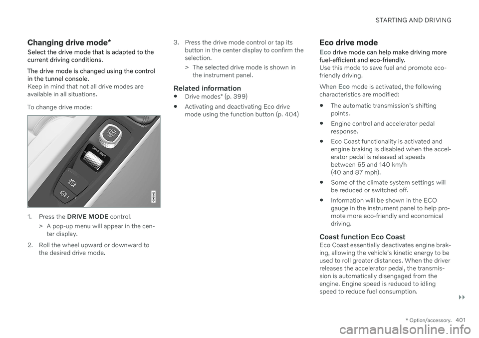 VOLVO S90 2020 Quick Guide STARTING AND DRIVING
}}
* Option/accessory.401
Changing drive mode *
Select the drive mode that is adapted to the current driving conditions. The drive mode is changed using the control in the tunnel VOLVO S90 2020 Quick Guide STARTING AND DRIVING
}}
* Option/accessory.401
Changing drive mode *
Select the drive mode that is adapted to the current driving conditions. The drive mode is changed using the control in the tunnel