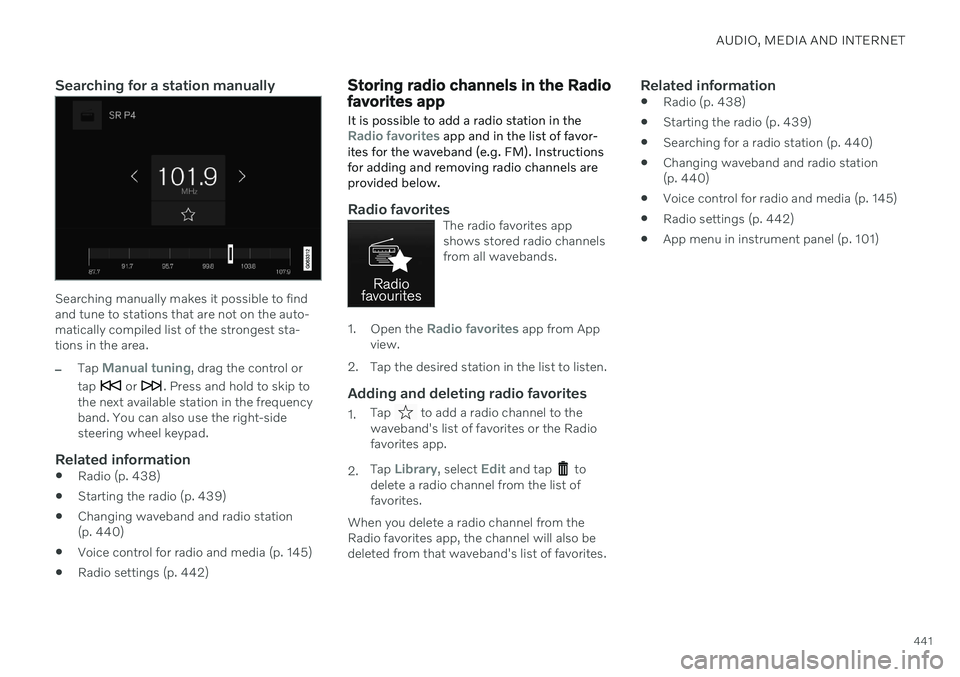 VOLVO S90 2020 Quick Guide AUDIO, MEDIA AND INTERNET
441
Searching for a station manually
Searching manually makes it possible to find and tune to stations that are not on the auto-matically compiled list of the strongest sta-t VOLVO S90 2020 Quick Guide AUDIO, MEDIA AND INTERNET
441
Searching for a station manually
Searching manually makes it possible to find and tune to stations that are not on the auto-matically compiled list of the strongest sta-t