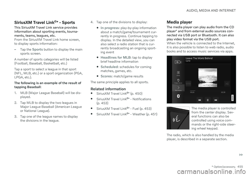 VOLVO S90 2020 Quick Guide AUDIO, MEDIA AND INTERNET
}}
* Option/accessory.455
SiriusXM Travel Link ®
* - Sports
This SiriusXM Travel Link service provides information about sporting events, tourna-ments, teams, leagues, etc.
VOLVO S90 2020 Quick Guide AUDIO, MEDIA AND INTERNET
}}
* Option/accessory.455
SiriusXM Travel Link ®
* - Sports
This SiriusXM Travel Link service provides information about sporting events, tourna-ments, teams, leagues, etc.