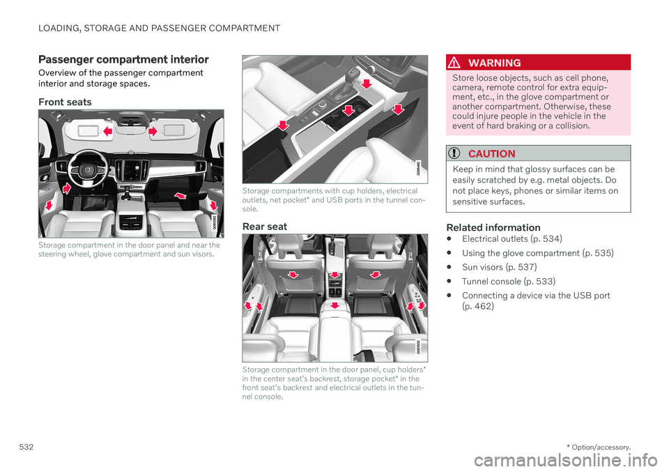 VOLVO S90 2020 Quick Guide LOADING, STORAGE AND PASSENGER COMPARTMENT
* Option/accessory.
532
Passenger compartment interior
Overview of the passenger compartment interior and storage spaces.
Front seats
Storage compartment in VOLVO S90 2020 Quick Guide LOADING, STORAGE AND PASSENGER COMPARTMENT
* Option/accessory.
532
Passenger compartment interior
Overview of the passenger compartment interior and storage spaces.
Front seats
Storage compartment in