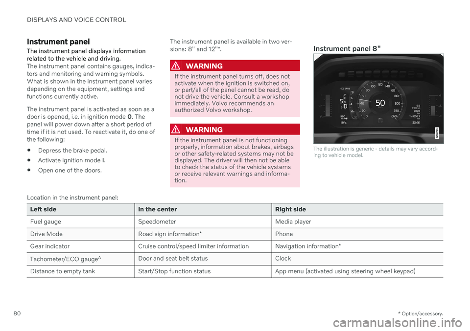 VOLVO S90 2020 Quick Guide DISPLAYS AND VOICE CONTROL
* Option/accessory.
80
Instrument panel The instrument panel displays information related to the vehicle and driving.
The instrument panel contains gauges, indica- tors and VOLVO S90 2020 Quick Guide DISPLAYS AND VOICE CONTROL
* Option/accessory.
80
Instrument panel The instrument panel displays information related to the vehicle and driving.
The instrument panel contains gauges, indica- tors and