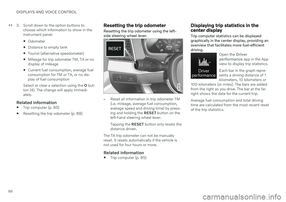 VOLVO S90 2020 Quick Guide ||
DISPLAYS AND VOICE CONTROL
883. Scroll down to the option buttons to
choose which information to show in the instrument panel: Odometer
Distance to empty tank
Tourist (alternative speedometer)
M VOLVO S90 2020 Quick Guide ||
DISPLAYS AND VOICE CONTROL
883. Scroll down to the option buttons to
choose which information to show in the instrument panel: Odometer
Distance to empty tank
Tourist (alternative speedometer)
M