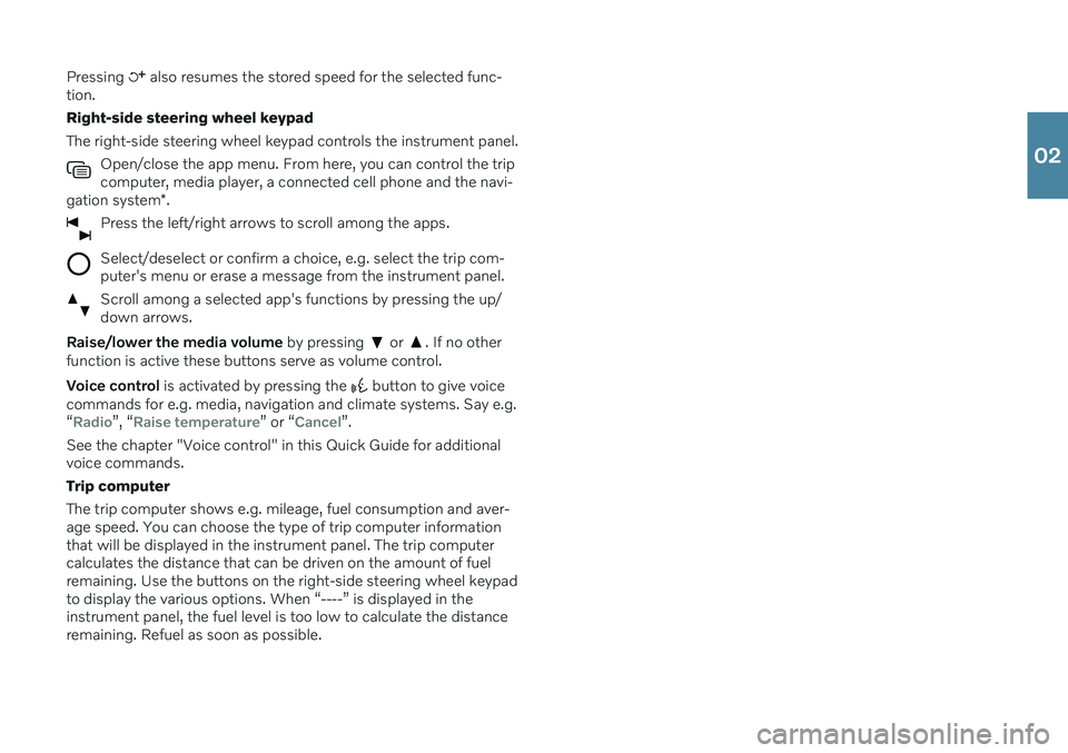 VOLVO V90 2020  Quick Guide Pressing  also resumes the stored speed for the selected func-
tion. Right-side steering wheel keypadThe right-side steering wheel keypad controls the instrument panel.
Open/close the app menu. From h