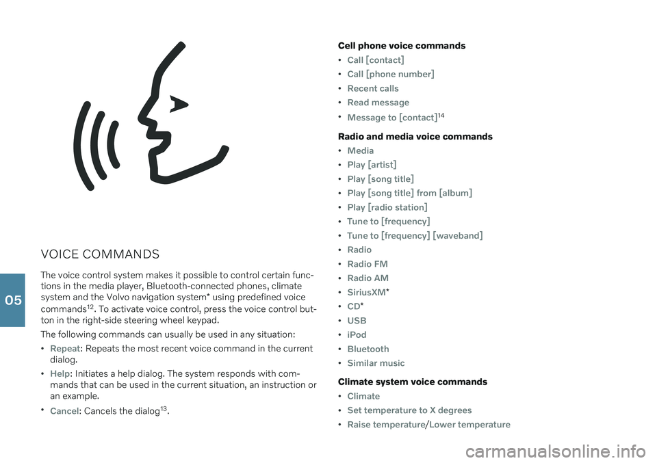 VOLVO V90 2020  Quick Guide VOICE COMMANDSThe voice control system makes it possible to control certain func- tions in the media player, Bluetooth-connected phones, climate system and the Volvo navigation system * using predefin