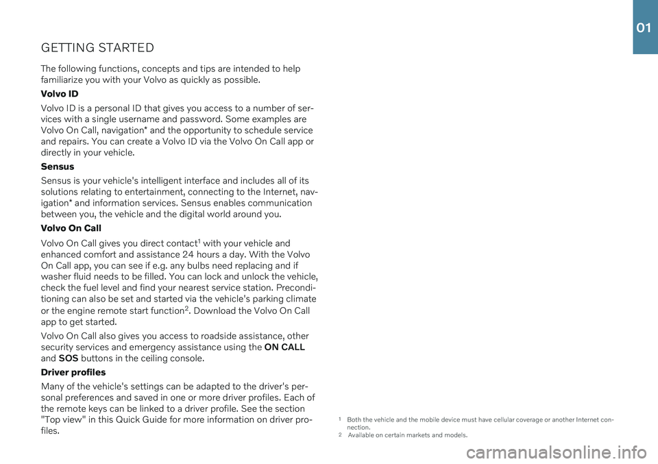 VOLVO V90 2020 Quick Guide GETTING STARTEDThe following functions, concepts and tips are intended to help familiarize you with your Volvo as quickly as possible. Volvo IDVolvo ID is a personal ID that gives you access to a numb VOLVO V90 2020 Quick Guide GETTING STARTEDThe following functions, concepts and tips are intended to help familiarize you with your Volvo as quickly as possible. Volvo IDVolvo ID is a personal ID that gives you access to a numb