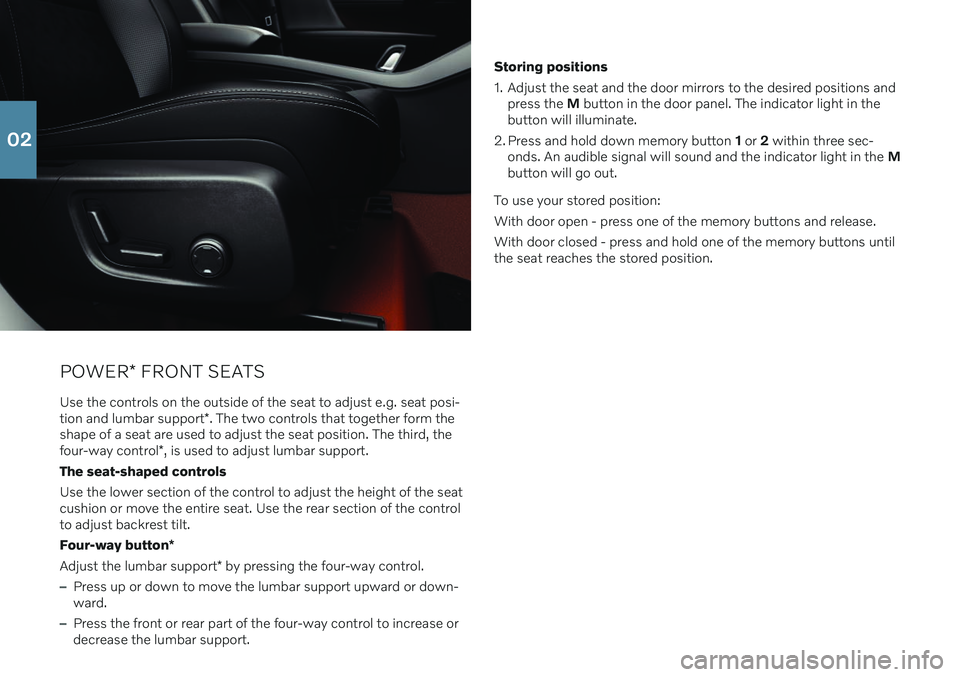 VOLVO XC40 2020  Quick Guide POWER* FRONT SEATS
Use the controls on the outside of the seat to adjust e.g. seat posi- tion and lumbar support *. The two controls that together form the
shape of a seat are used to adjust the seat 