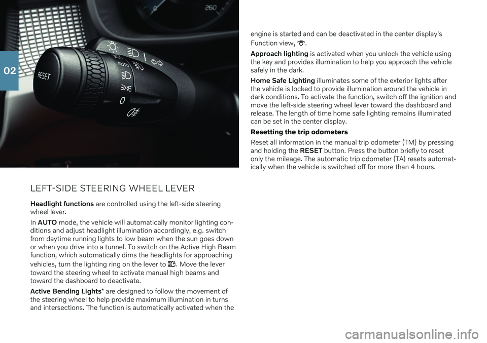 VOLVO XC40 2020 Quick Guide LEFT-SIDE STEERING WHEEL LEVER
Headlight functions are controlled using the left-side steering
wheel lever. In AUTO mode, the vehicle will automatically monitor lighting con-
ditions and adjust hea VOLVO XC40 2020 Quick Guide LEFT-SIDE STEERING WHEEL LEVER
Headlight functions are controlled using the left-side steering
wheel lever. In AUTO mode, the vehicle will automatically monitor lighting con-
ditions and adjust hea