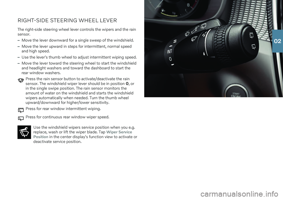VOLVO XC40 2020 Quick Guide RIGHT-SIDE STEERING WHEEL LEVERThe right-side steering wheel lever controls the wipers and the rain sensor.
–Move the lever downward for a single sweep of the windshield.
–Move the lever upward in VOLVO XC40 2020 Quick Guide RIGHT-SIDE STEERING WHEEL LEVERThe right-side steering wheel lever controls the wipers and the rain sensor.
–Move the lever downward for a single sweep of the windshield.
–Move the lever upward in