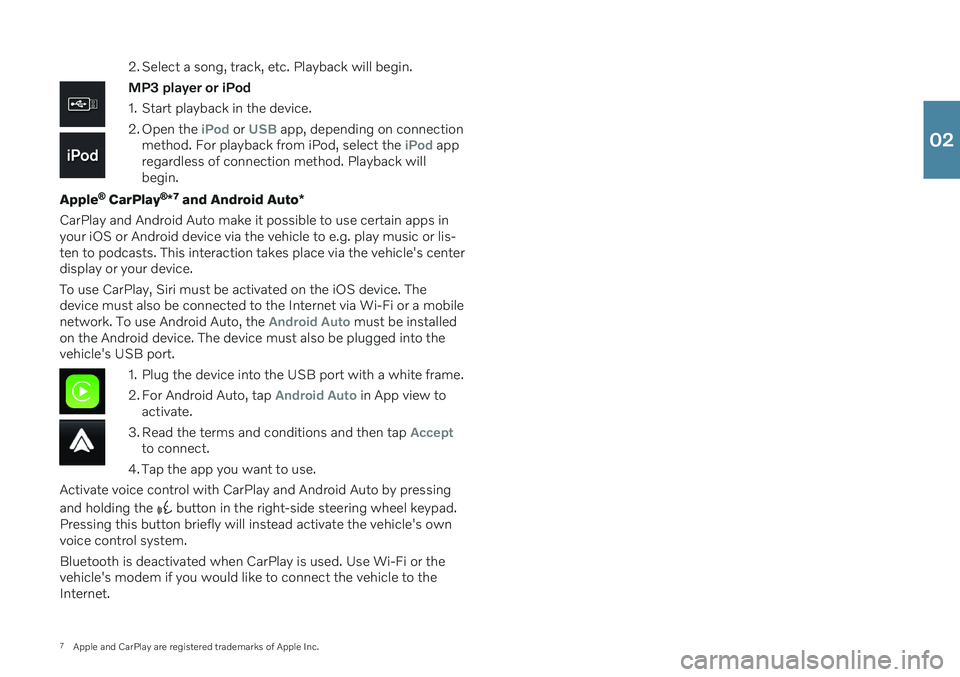 VOLVO XC40 2020 Quick Guide 7Apple and CarPlay are registered trademarks of Apple Inc. 2. Select a song, track, etc. Playback will begin.
MP3 player or iPod
1. Start playback in the device.
2. Open the
iPod or USB app, dependi VOLVO XC40 2020 Quick Guide 7Apple and CarPlay are registered trademarks of Apple Inc. 2. Select a song, track, etc. Playback will begin.
MP3 player or iPod
1. Start playback in the device.
2. Open the
iPod or USB app, dependi