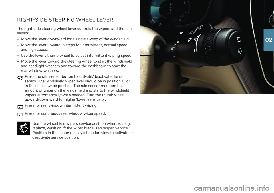 VOLVO XC60 2020 Quick Guide RIGHT-SIDE STEERING WHEEL LEVERThe right-side steering wheel lever controls the wipers and the rain sensor.
–Move the lever downward for a single sweep of the windshield.
–Move the lever upward in VOLVO XC60 2020 Quick Guide RIGHT-SIDE STEERING WHEEL LEVERThe right-side steering wheel lever controls the wipers and the rain sensor.
–Move the lever downward for a single sweep of the windshield.
–Move the lever upward in