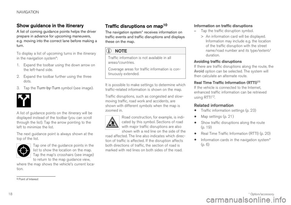 VOLVO S90 T8 2019 Sensus Navigation Manual NAVIGATION
* Option/accessory.
18
Show guidance in the itinerary
A list of coming guidance points helps the driver prepare in advance for upcoming maneuvers,e.g. moving into the correct lane before ma VOLVO S90 T8 2019 Sensus Navigation Manual NAVIGATION
* Option/accessory.
18
Show guidance in the itinerary
A list of coming guidance points helps the driver prepare in advance for upcoming maneuvers,e.g. moving into the correct lane before ma