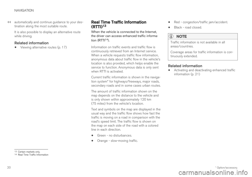 VOLVO S60T8 2019  Sensus Navigation Manual ||
NAVIGATION
* Option/accessory.
20 automatically and continue guidance to your des- tination along the most suitable route. It is also possible to display an alternative route while driving.
Related