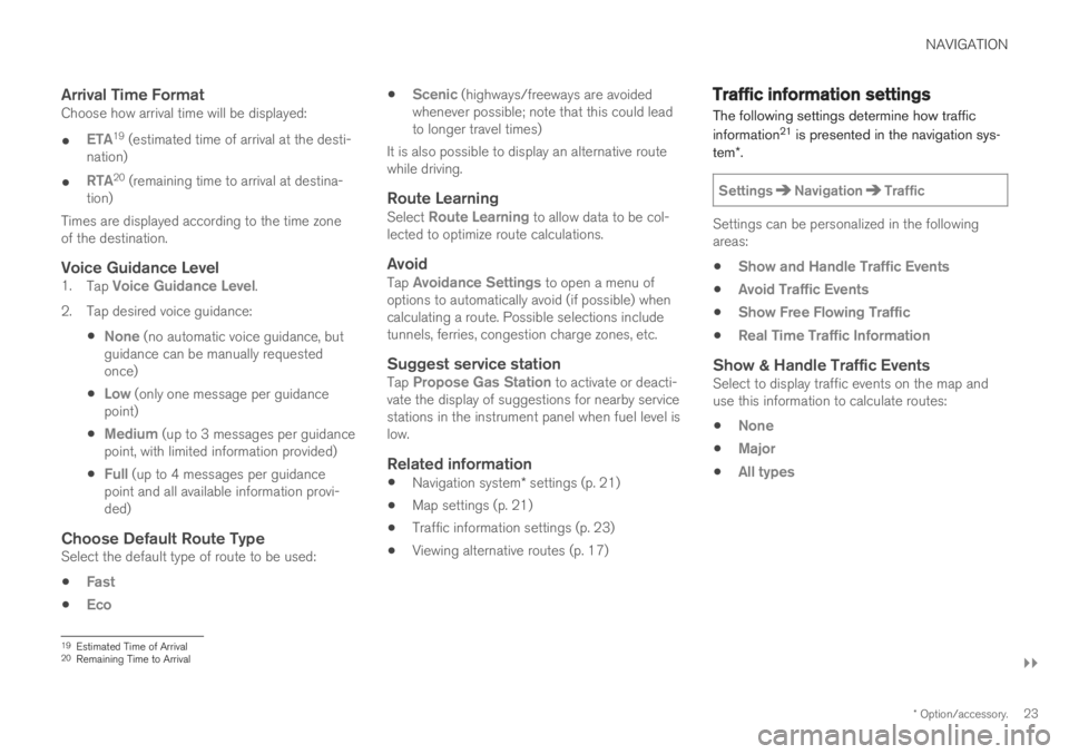 VOLVO S60T8 2019  Sensus Navigation Manual NAVIGATION
}}
* Option/accessory.23
Arrival Time FormatChoose how arrival time will be displayed:

ETA19  (estimated time of arrival at the desti-
nation)

RTA20  (remaining time to arrival at desti