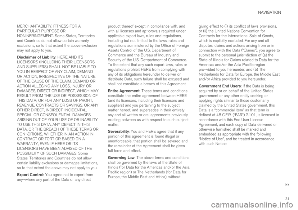 VOLVO XC60 2019 Sensus Navigation Manual NAVIGATION
}}
31
MERCHANTABILITY, FITNESS FOR A PARTICULAR PURPOSE ORNONINFRINGEMENT. Some States, Territoriesand Countries do not allow certain warrantyexclusions, so to that extent the above exclusi VOLVO XC60 2019 Sensus Navigation Manual NAVIGATION
}}
31
MERCHANTABILITY, FITNESS FOR A PARTICULAR PURPOSE ORNONINFRINGEMENT. Some States, Territoriesand Countries do not allow certain warrantyexclusions, so to that extent the above exclusi