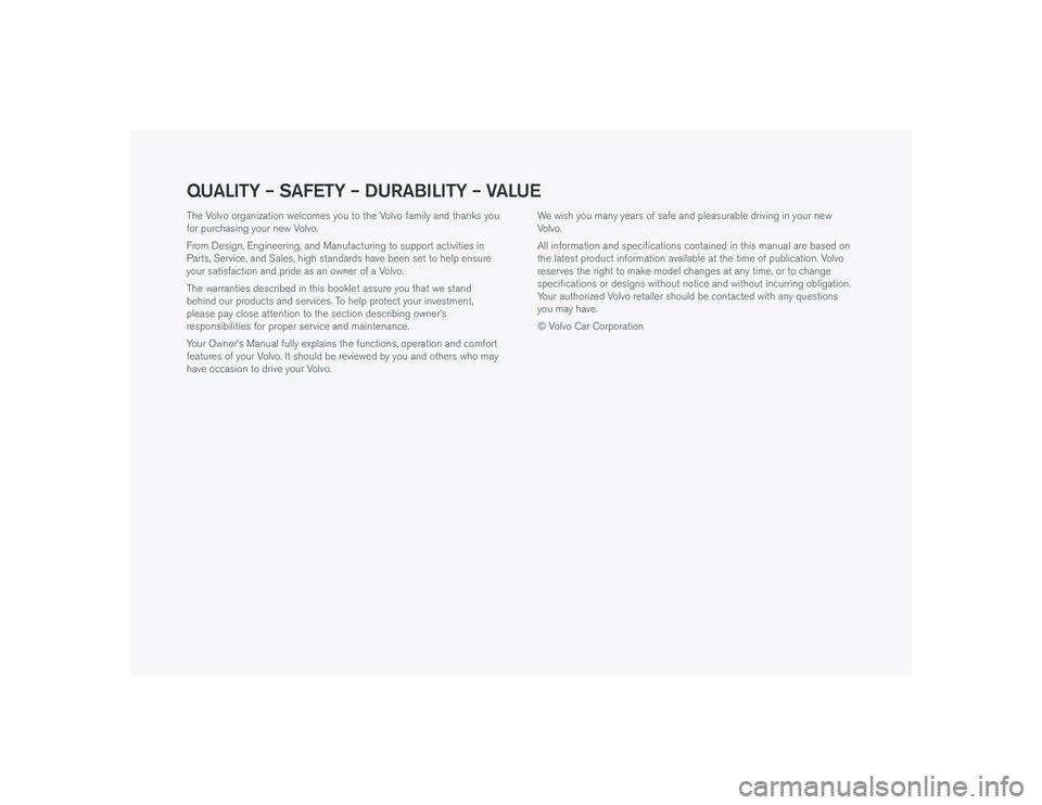 VOLVO S60T8 2019  Warranty and Maintenance Records Information QUALITY – SAFETY – DURABILITY – VALUEThe Volvo organization welcomes you to the Volvo family and thanks you 
for purchasing your new Volvo.
From Design, Engineering, and Manufacturing to support