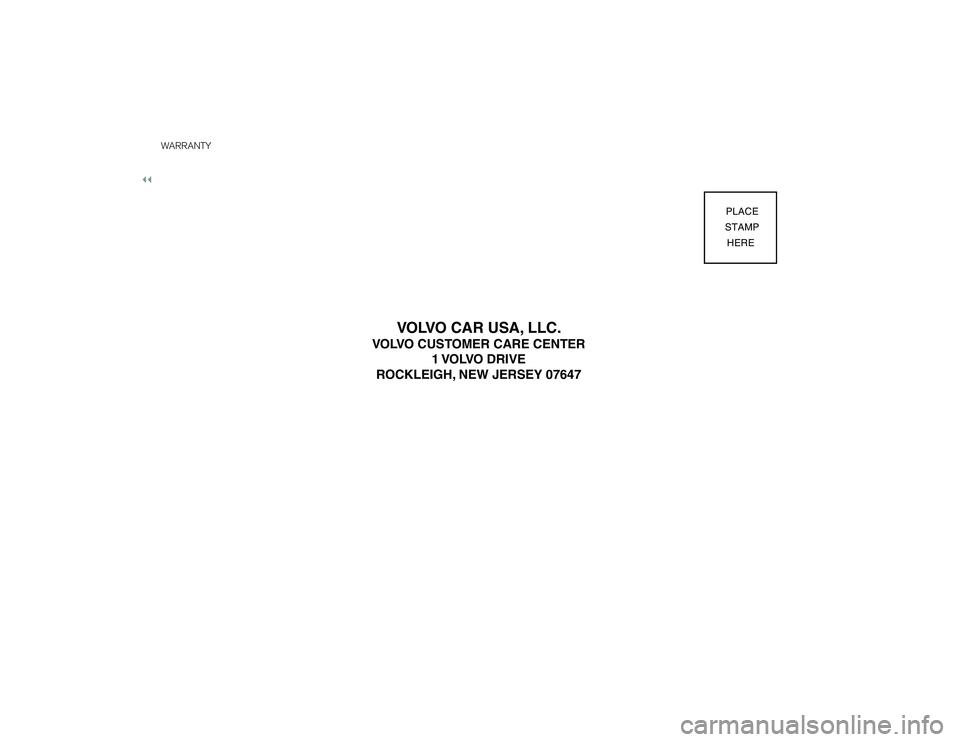 VOLVO S90 2019  Warranty and Maintenance Records Information WARRANTY
PLACE
STAMP
HERE 
VOLVO CAR USA, LLC.
VOLVO CUSTOMER CARE CENTER
1 VOLVO  DRIVE
ROCKLEIGH, NEW JERSEY 07647
 