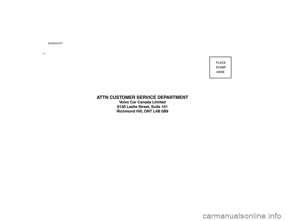 VOLVO XC40 2019  Warranty and Maintenance Records Information 
PLACE
STAMP
HERE 
ATTN CUSTOMER SERVICE DEPARTMENT
Volvo Car Canada Limited
9130 Leslie Street, Suite 101
Richmond Hill, ONT L4B 0B9
WARRANTY 