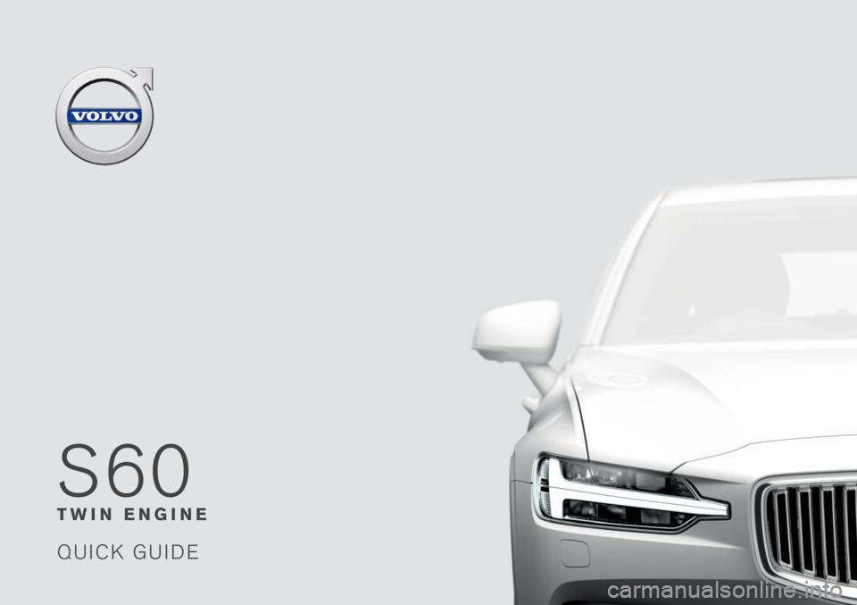 VOLVO S60T8 2019  Quick Guide S60
T W I N   E N G I N E
Q U I C K   G U I D E                                                                                      