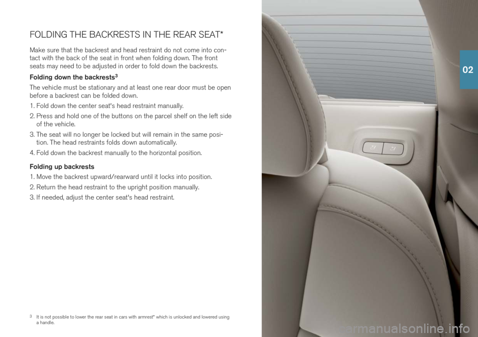 VOLVO S90 2019  Quick Guide 3It is not possible to lower the rear seat in cars with armrest * which is unlocked and lowered using
a handle.
FOLDING THE BACKRESTS IN THE REAR SEAT
*
Make sure that the backrest and head restraint 