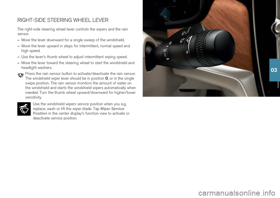 VOLVO S90 T8 2019 Quick Guide RIGHT-SIDE STEERING WHEEL LEVERThe right-side steering wheel lever controls the wipers and the rain sensor.
–Move the lever downward for a single sweep of the windshield.
–Move the lever upward in VOLVO S90 T8 2019 Quick Guide RIGHT-SIDE STEERING WHEEL LEVERThe right-side steering wheel lever controls the wipers and the rain sensor.
–Move the lever downward for a single sweep of the windshield.
–Move the lever upward in
