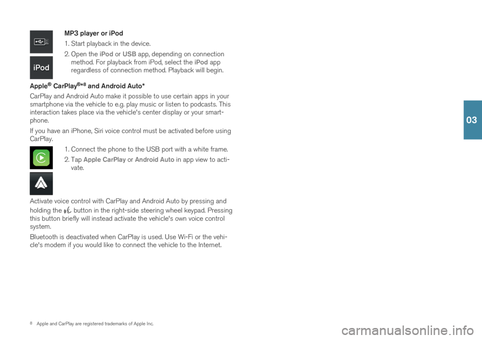 VOLVO S90 T8 2019 Quick Guide 8Apple and CarPlay are registered trademarks of Apple Inc.
MP3 player or iPod
1. Start playback in the device.
2. Open the
iPod or USB app, depending on connection
method. For playback from iPod, s VOLVO S90 T8 2019 Quick Guide 8Apple and CarPlay are registered trademarks of Apple Inc.
MP3 player or iPod
1. Start playback in the device.
2. Open the
iPod or USB app, depending on connection
method. For playback from iPod, s