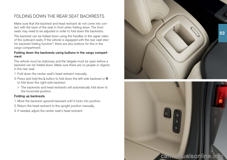 VOLVO V60 2019 Quick Guide FOLDING DOWN THE REAR SEAT BACKRESTS
Make sure that the backrest and head restraint do not come into con- tact with the back of the seat in front when folding down. The frontseats may need to be adjus VOLVO V60 2019 Quick Guide FOLDING DOWN THE REAR SEAT BACKRESTS
Make sure that the backrest and head restraint do not come into con- tact with the back of the seat in front when folding down. The frontseats may need to be adjus