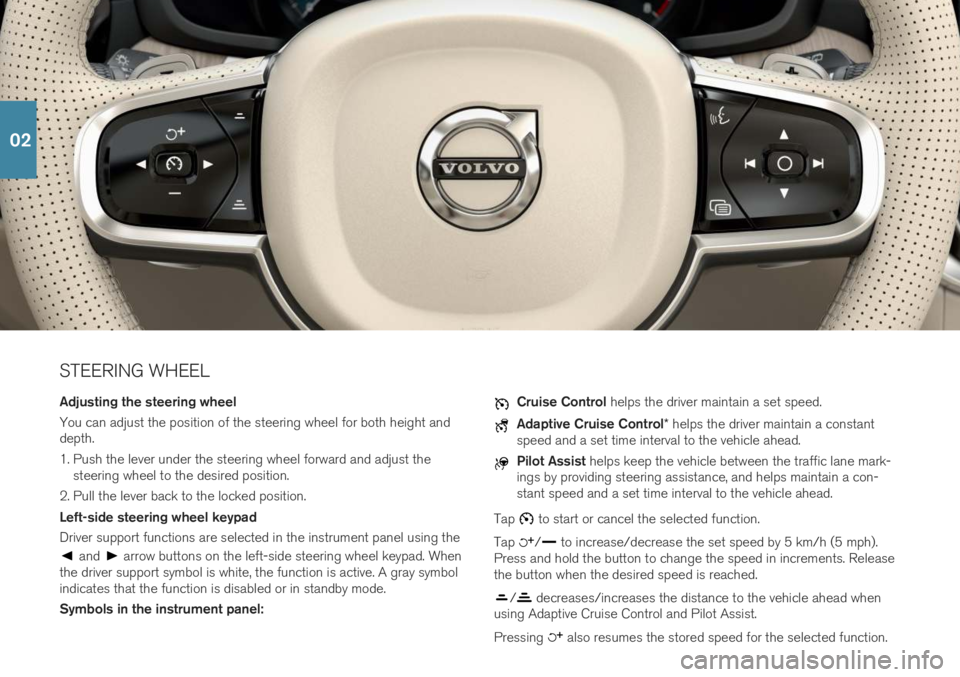 VOLVO V60 2019 Quick Guide STEERING WHEEL Adjusting the steering wheel You can adjust the position of the steering wheel for both height and depth.
1. Push the lever under the steering wheel forward and adjust thesteering whee VOLVO V60 2019 Quick Guide STEERING WHEEL Adjusting the steering wheel You can adjust the position of the steering wheel for both height and depth.
1. Push the lever under the steering wheel forward and adjust thesteering whee