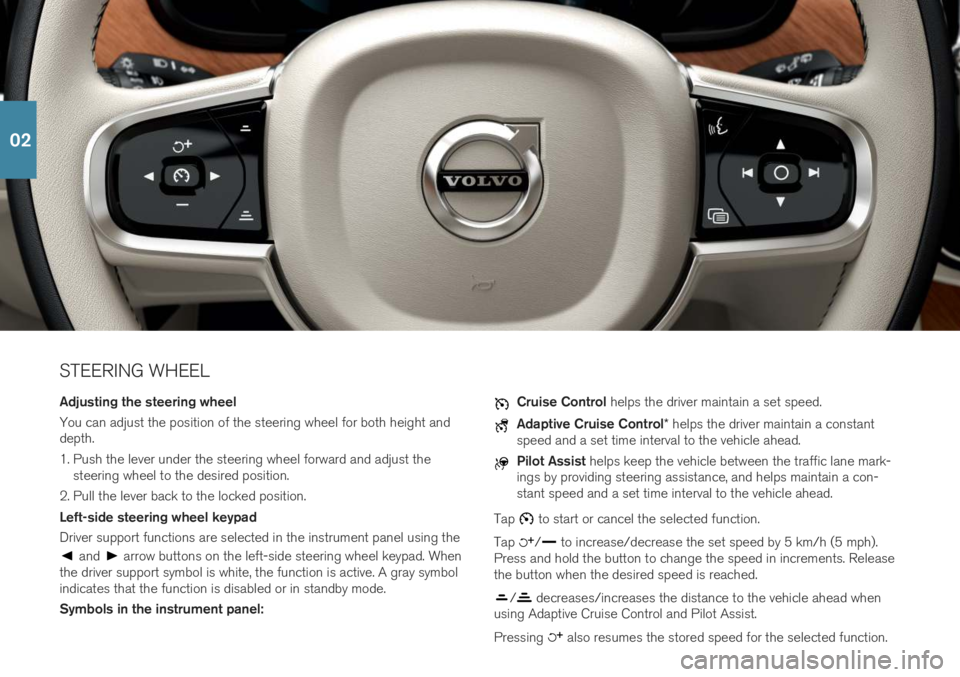 VOLVO V90 CROSS COUNTRY 2019 Quick Guide STEERING WHEEL Adjusting the steering wheel You can adjust the position of the steering wheel for both height and depth.
1. Push the lever under the steering wheel forward and adjust thesteering whee VOLVO V90 CROSS COUNTRY 2019 Quick Guide STEERING WHEEL Adjusting the steering wheel You can adjust the position of the steering wheel for both height and depth.
1. Push the lever under the steering wheel forward and adjust thesteering whee