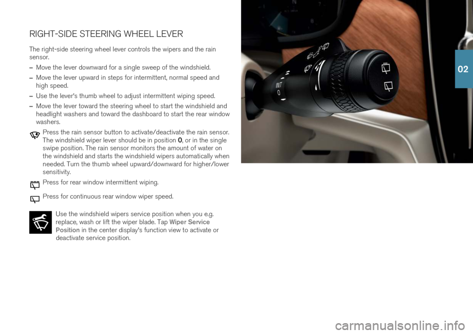 VOLVO V90 CROSS COUNTRY 2019 Quick Guide RIGHT-SIDE STEERING WHEEL LEVERThe right-side steering wheel lever controls the wipers and the rain sensor.
–Move the lever downward for a single sweep of the windshield.
–Move the lever upward in VOLVO V90 CROSS COUNTRY 2019 Quick Guide RIGHT-SIDE STEERING WHEEL LEVERThe right-side steering wheel lever controls the wipers and the rain sensor.
–Move the lever downward for a single sweep of the windshield.
–Move the lever upward in