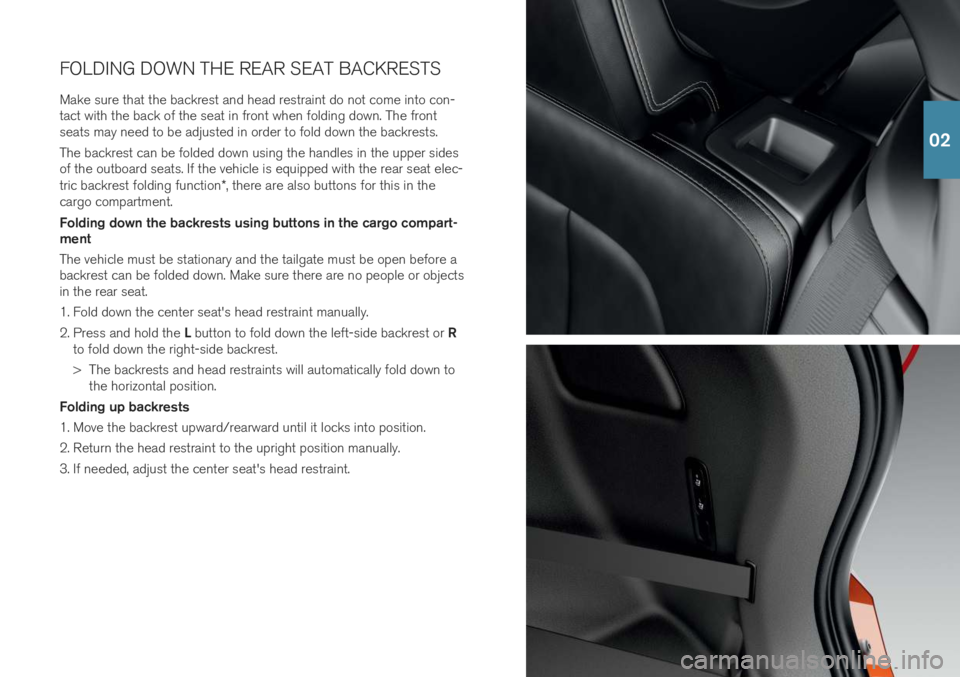 VOLVO XC40 2019  Quick Guide FOLDING DOWN THE REAR SEAT BACKRESTS
Make sure that the backrest and head restraint do not come into con- tact with the back of the seat in front when folding down. The frontseats may need to be adjus