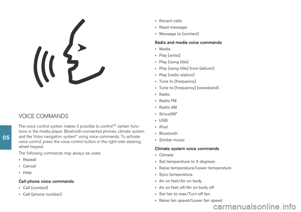 VOLVO XC40 2019  Quick Guide VOICE COMMANDSThe voice control system makes it possible to control 10
 certain func-
tions in the media player, Bluetooth-connected phones, climate system and the Volvo navigation system * using voic
