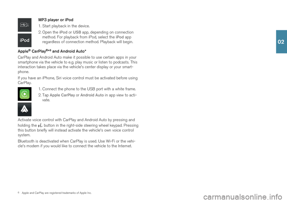 VOLVO XC60 2019 Quick Guide 6Apple and CarPlay are registered trademarks of Apple Inc.
MP3 player or iPod
1. Start playback in the device.
2. Open the
iPod or USB app, depending on connection
method. For playback from iPod, s VOLVO XC60 2019 Quick Guide 6Apple and CarPlay are registered trademarks of Apple Inc.
MP3 player or iPod
1. Start playback in the device.
2. Open the
iPod or USB app, depending on connection
method. For playback from iPod, s