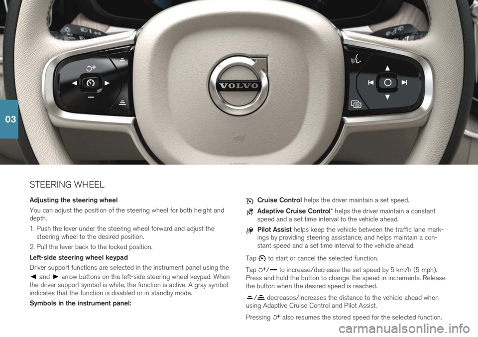 VOLVO XC60 T8 2019  Quick Guide STEERING WHEEL Adjusting the steering wheel You can adjust the position of the steering wheel for both height and depth. 
1. Push the lever under the steering wheel forward and adjust thesteering whee