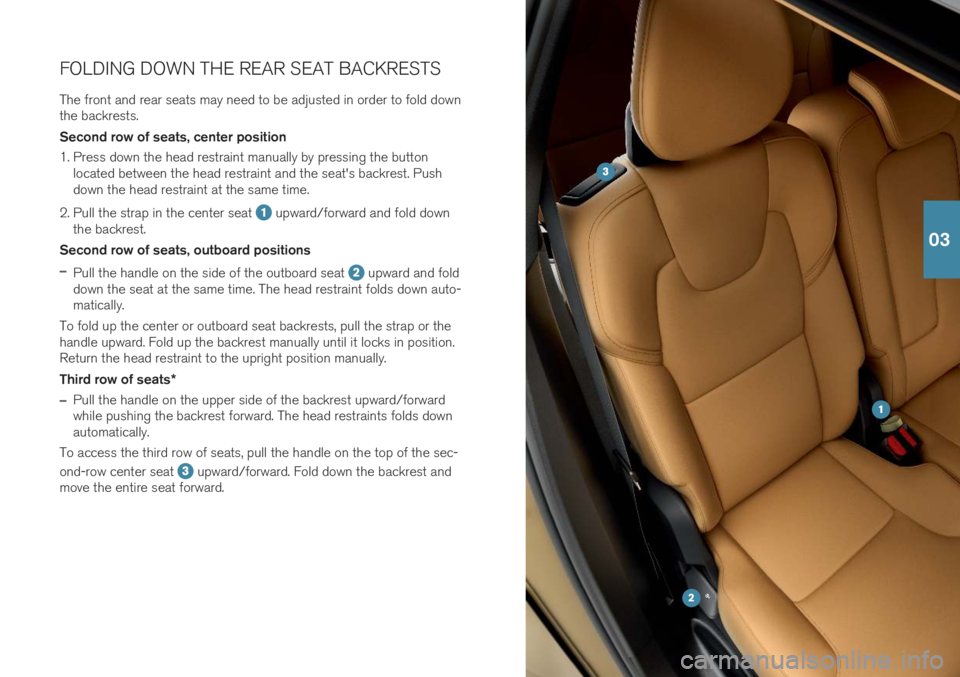 VOLVO XC90 T8 2019 Quick Guide FOLDING DOWN THE REAR SEAT BACKRESTS
The front and rear seats may need to be adjusted in order to fold down the backrests. Second row of seats, center position
1. Press down the head restraint manual VOLVO XC90 T8 2019 Quick Guide FOLDING DOWN THE REAR SEAT BACKRESTS
The front and rear seats may need to be adjusted in order to fold down the backrests. Second row of seats, center position
1. Press down the head restraint manual