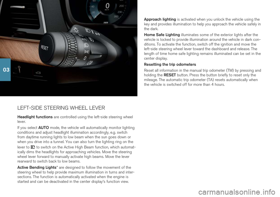 VOLVO XC90 T8 2019  Quick Guide LEFT-SIDE STEERING WHEEL LEVERHeadlight functions  are controlled using the left-side steering wheel
lever. If you select  AUTO mode, the vehicle will automatically monitor lighting
conditions and adj