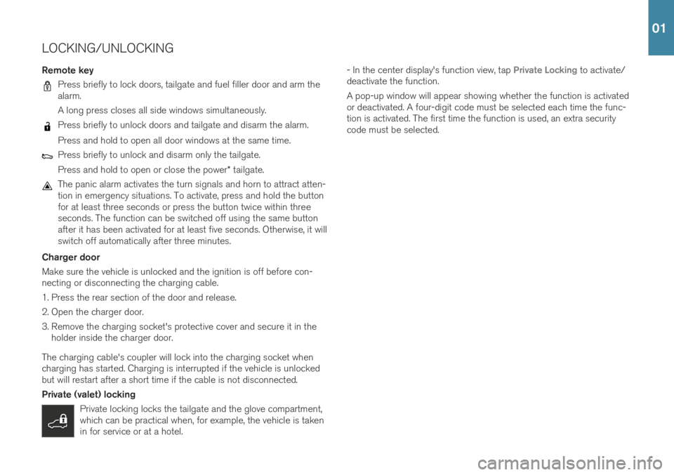 VOLVO XC90 T8 2019  Quick Guide LOCKING/UNLOCKING
Remote key
Press briefly to lock doors, tailgate and fuel filler door and arm the alarm. A long press closes all side windows simultaneously.
Press briefly to unlock doors and tailga