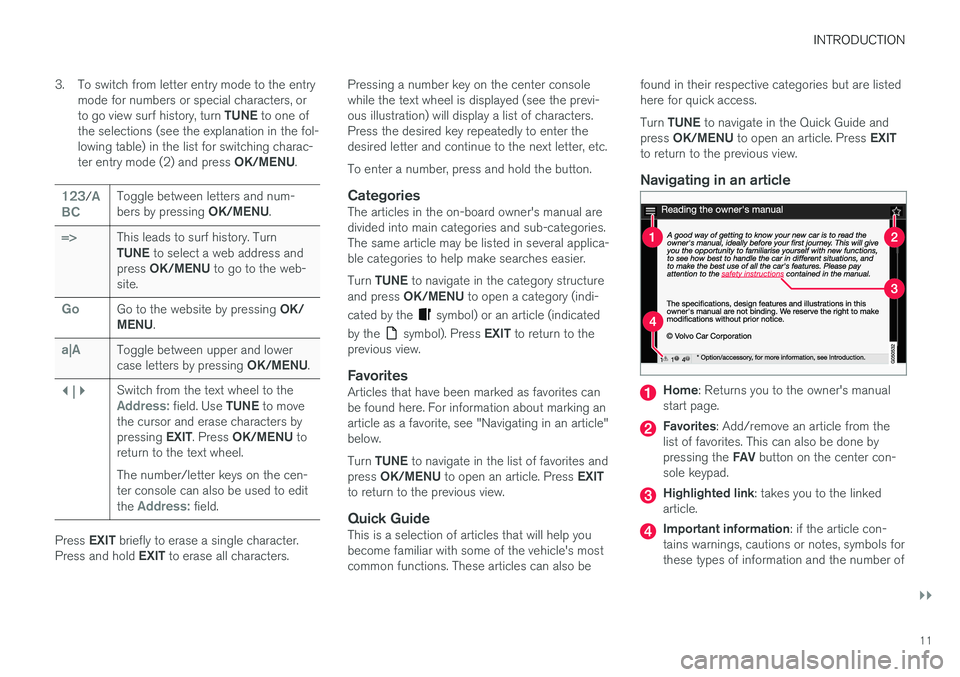 VOLVO S60 2018  Owner´s Manual INTRODUCTION
}}
11
3. To switch from letter entry mode to the entry
mode for numbers or special characters, or to go view surf history, turn  TUNE to one of
the selections (see the explanation in the 