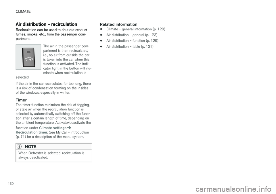 VOLVO S60 2018  Owner´s Manual CLIMATE
130
Air distribution – recirculation Recirculation can be used to shut out exhaust fumes, smoke, etc., from the passenger com-partment.
The air in the passenger com- partment is then recircu
